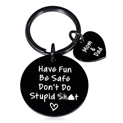 Have fun, Be Safe, Don't Do Stupid Shit, Call your Parents Keychain gift  for kids Funny gift from parents