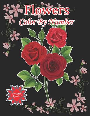 Flowers Color By Number Book For kids: Easy Flower illustration color by  number for kids ages 8-12 (Paperback)