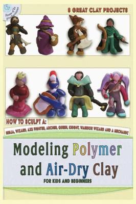 Modeling polymer clay, baking clay or air-dry clay projects for kids and  beginners: A Step-By-Step Instructional Guide to model 8 great miniature  figures (Modeling clay for and with kids) - Yahoo Shopping