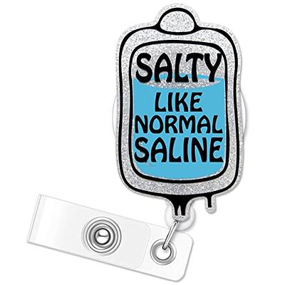 ERHACHAIJIA Salty Like Normal Saline Retractable Silver Glitter Badge Reel  with Alligator Clip, Funny Saline Pack ID Card Badge Holder Gift for Nurses  Doctors ICU Nurse ER ED Nurse Healthcare Worker 