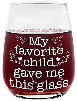 Stemless Cute Wine Glass - My Favorite Child Gave Me This Glass - Unique  and Fun Gift Idea