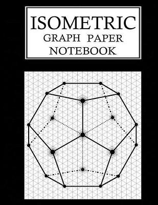 Isometric Dot Grid Notebook - 3D Graph Paper: 1/4 inch Distance Between  Dotted Lines | 100 Pages | 8.5x11 Soft Cover Book | For Technical Drawing