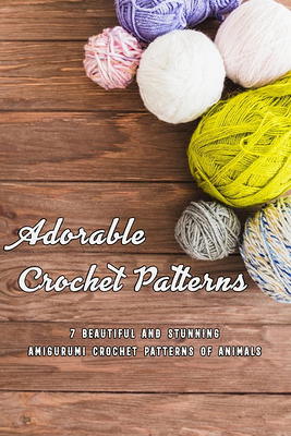 Crochet Amigurumi Baby Animals: Patterns to Create Adorable Critters Animal  Friends - Complete Guide To Crochet Toys Techniques Made Easy (Knitting