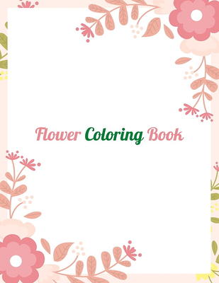 Flower Coloring Book: Adult Coloring Book with beautiful realistic