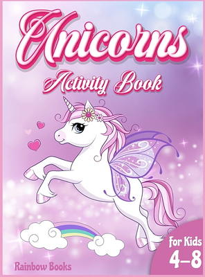 Unicorn Activity Book for Kids Ages 4-8: A Fun Unicorn Workbook Coloring Pages Activity Pages Mazes Dot to Dot How to Draw Unicorns