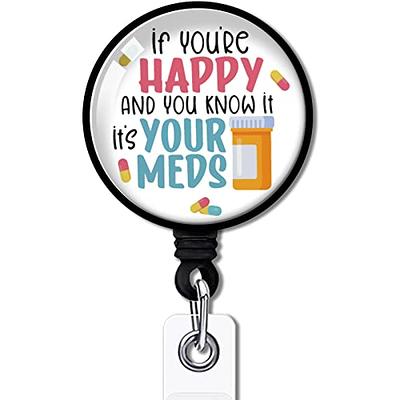YAZMEEN If You're Happy and You Know It It's Your Meds Retractable Badge  Reel with