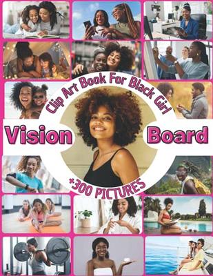 Vision Board Clip Art Book For Black Girls: +300 PICTURES Powerful