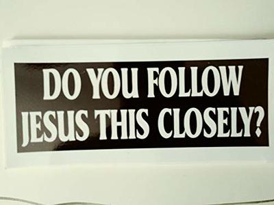 Do You Follow Jesus This Closely? - 8 inches - Christian Bumper