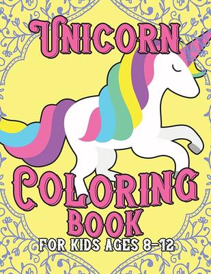 Unicorn coloring book for ages 8-12: Unicorns are Real! Awesome Coloring  Book for Kids (Paperback) 