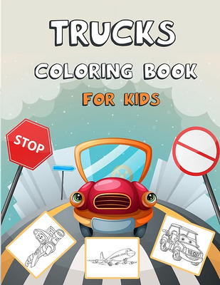 Truck Coloring Book For Kids Ages 4-8: A Fun Coloring Book For Kids Boys &  Girls Ages 4-8 with Dump Trucks, Fire Trucks, Monster Trucks & More(Prescho  (Paperback)