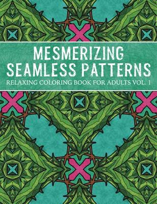 Mesmerizing Seamless Patterns: Relaxing Coloring Book for Adults