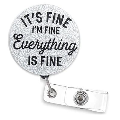 Nurse Badge Reel Its Fine Im Fine Everythings Fine Funny Badge Reel Nurse  Badge, Glitter Acylic Swivel Clip Designed In USA - Yahoo Shopping