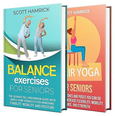 Balance Exercises for Seniors: Boost Balance, Mobility, and Posture to  Prevent Falls with Simple Home Workouts and Chair Yoga (Staying Fit) -  Yahoo Shopping