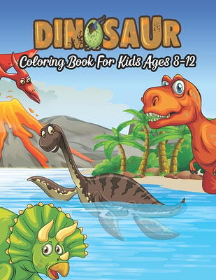 Dinosaur Coloring Books for Boys Ages 8-12: Dinosaur Gifts for Older Kids -  Paperback Coloring to (Paperback)