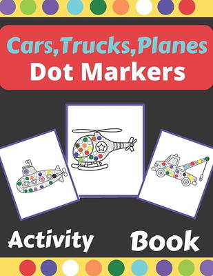 73 Vehicles Dot Markers Activity Book: Cars Trucks Planes Ships & More, Paint Daubers, Do a dot page a day