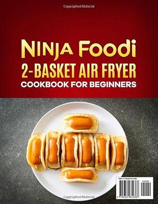 Ninja Foodi 2-Basket Air Fryer Cookbook for Beginners: The