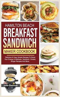 Hamilton Beach Breakfast Sandwich Maker cookbook for Beginners: 1000-Day  Effortless Delicious Sandwich, Omelet and Burger Recipes for your Hamilton  Be (Paperback)