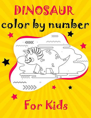 Dinosaur Color By Number For Kids: Unique Dinosaur Color By Numbers Coloring  Book For kids ages 4-8 brain games color by number coloring books for kid -  Yahoo Shopping