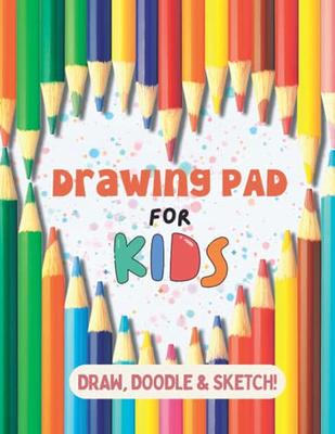 Drawing Pad For Kids Ages 4-8: Blank Paper Journal For Drawing