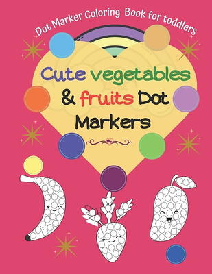 Dot Marker Coloring Book for Toddlers - Cute Dot Markers [Book]