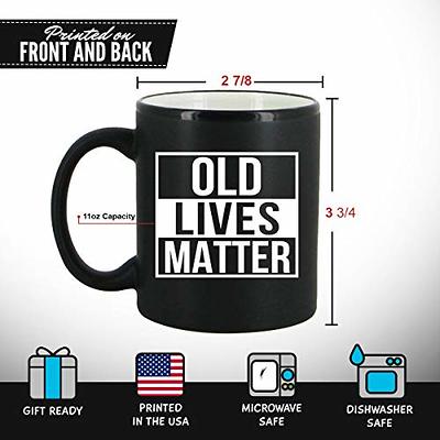 Old Lives Matter Coffee Mug - Funny Retirement or Birthday Gifts for Men -  Unique Gag Gifts for Dad, Grandpa, Old Man, or Senior Citizen - 11oz Coffee  Cup For Men and