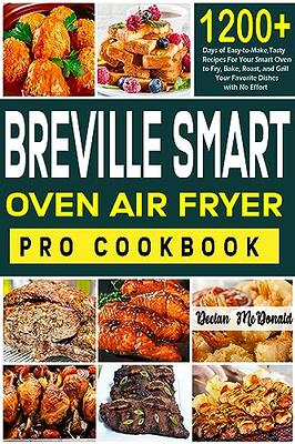  The Complete Breville Smart Oven Air Fryer Pro Cookbook: 1200+  Days of Easy-to-make and Tasty Recipes for Breville Air Fryer Oven