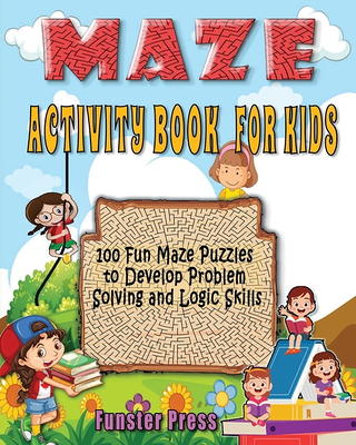 Mazes For Kids Ages 4-8: Maze Activity Book | 4-6, 6-8 | Games, Puzzles and  Problem-Solving for Children (Maze Books for Kids)