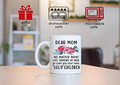 Mother's Day Gift idea For Mom - Funny Coffee Mug - Dear Mom