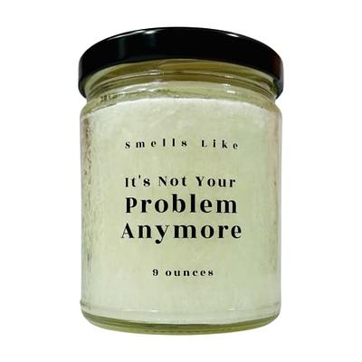 Smells Like It's Not Your Problem Anymore Funny Candle Gift