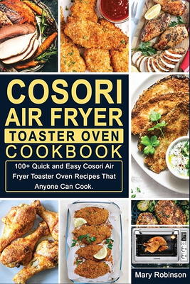 Air Fryer Toaster Oven Cookbook for Beginners: 250 Crispy, Quick and  Delicious Air Fryer Toaster Oven Recipes for Smart People On a Budget -  Anyone