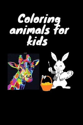 Coloring animals for kids: Coloring Book For Kids. This book