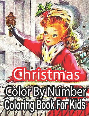 Christmas Color By Number Ages 8-12 Coloring Book For Kids: An