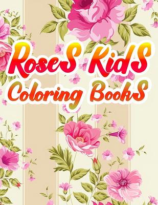 Roses Kids Coloring Books : A Simple Coloring Book for Kids and Adults  Featuring Easy to Color Flowers, and Relaxing (Paperback) - Yahoo Shopping