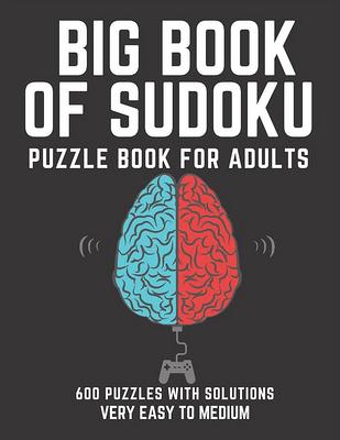 Sudoku Puzzle Book for Adults - 600 Puzzles - Hard, Very Hard & Extreme:  Hard to Extreme Sudoku Puzzles with Full Solutions (Paperback)