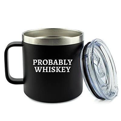 Whiskey Gifts for Men - Probably Whiskey Mug Coffee 14oz Stainless