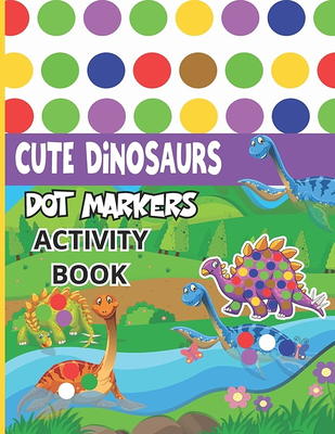 Dinosaur Dot Markers Activity Book for Kids ages 4-8: A Fun Kids with  Dinosaurs BIG DOTS Coloring Books For Toddlers Creative Children's Activity  Book (Paperback)