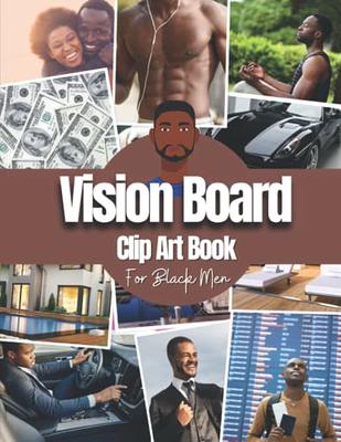 Vision Board Clip Art Book for Black Men: Create Powerful With Pictures,  Quotes and Words Vision Board Kit 2022 For Black Men to Achieve Your Best