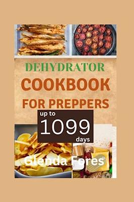 Dehydrator Cookbook for Preppers: 1099 Days of Easy, Tasty, and Affordable  Homemade Recipes to Dehydrate Fruits, Vegetables, Meat, Bread, and Herbs  (GLENDA'S CULINARY SERIES) - Yahoo Shopping