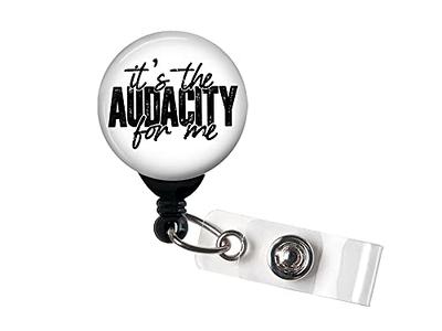 Retractable Badge Reel - It's the Audacity for Me - Badge Holder with Swivel  Clip/Funny Badge/Nurse Badge/Teacher Badge - Yahoo Shopping