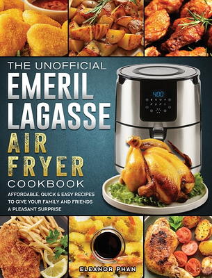 The Unofficial Emeril Lagasse Air Fryer Cookbook : Affordable, Quick & Easy  Recipes to Give Your Family and Friends A Pleasant Surprise (Hardcover) -  Yahoo Shopping