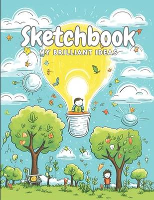 Sketchbook: Drawing Notebook for Kids, My Brilliant Ideas