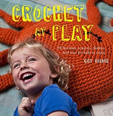 Crochet at Play : Fun Hats, Scarves, Clothes, and Toys for Kids to Enjoy by  Kat Goldin - Yahoo Shopping