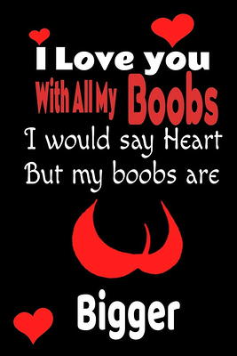 I Love You With All Of My Boobs!: Cute Valentines Day Gift for