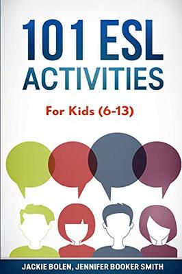 101 ESL Activities: For Kids (6-13) (ESL Games and Activities for