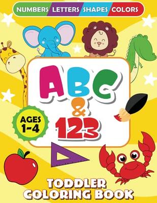 ABC & 123 Toddler Coloring Book: Fun with Numbers, Letters, Shapes