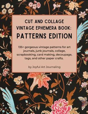 Cut and Collage Vintage Ephemera Book: Patterns Edition: 135+ gorgeous  vintage patterns for art journals, junk journals, collage, scrapbooking,  card making, decoupage, tags, and other paper crafts. - Yahoo Shopping