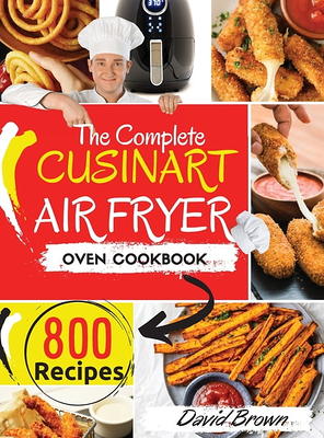 Cuisinart Air Fryer Oven Cookbook: 800 Affordable, Healthy and Easy Air  Fryer Oven Recipes For Beginners And Advanced Users (Hardcover)