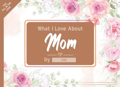 What I Love About Mom: Fill in The Blank Book Gift Journal for Mom, Things I