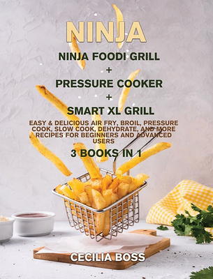 Ninja Foodi Smart XL Grill Cookbook: New Tasty Recipes for Beginners and Advanced Users [Book]