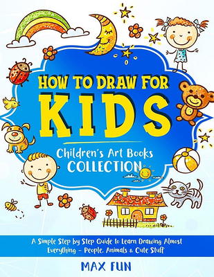 Children's Art Book: How to Draw for Kids: A Simple Step by Step